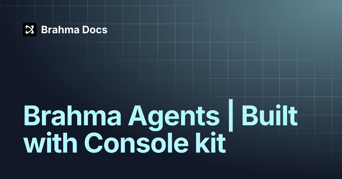 Brahma Agents | Built with Console kit | Brahma Docs